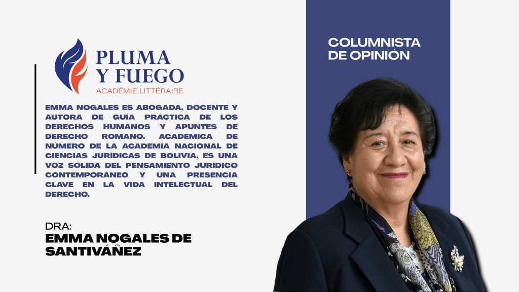 Imagen de Emma Nogales de Santiváñez, abogada y docente, con una breve biografía sobre su trayectoria profesional. La imagen incluye el logo de Pluma y Fuego y el texto 'COLUMNISTA DE OPINIÓN'.